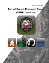 Air Force Handbook 10-644 Survival Evasion Resistance Escape (Sere) Operations 27 March 2017