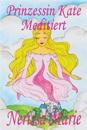 Prinzessin Kate meditiert (Kinderbuch über Achtsamkeit Meditation für Kinder, kinderbücher, kindergeschichten, jugendbücher, kinder buch, bilderbuch, bücher für grundschüler, babybuch, kinderbücher)
