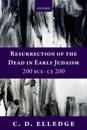 Resurrection of the Dead in Early Judaism, 200 BCE-CE 200