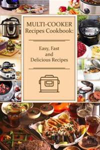 Multi-Cooker Recipes Cookbook: Easy, Fast and Delicious Recipes (220 Dishes)