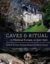 Caves and Ritual in Medieval Europe, AD 500–1500
