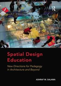 Spatial design education - new directions for pedagogy in architecture and