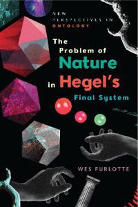 The Problem of Nature in Hegel's Final System