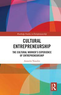 Cultural Entrepreneurship: The Cultural Worker's Experience of Entrepreneurship