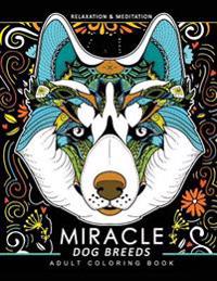 Miracle Dog Breeds Coloring Book: Design for Dog Lover (Siberian Husky, Pug, Labrador, Beagle, Poodle, Pitbull, Puppy and Friend)