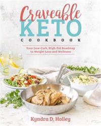 Craveable Keto: Your Low-Carb, High-Fat Roadmap to Weight Loss and Wellness