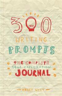 300 Writing Prompts: The Complete Self Exploration Journal