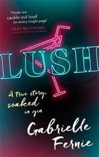 Lush - a true story, soaked in gin