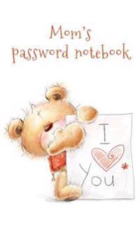 Mom's Password Notebook: Internet Address and Password Logbook / Journal (Gift for Mom) - Teddy Bear Says 'i Love You' Cover