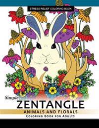 Simple Zentangle Animal and Floral Coloring Book for Adults: Relaxing Coloring Pages for Grownups Flower, Animal and Mandala