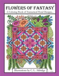 Flowers of Fantasy: A Coloring Book of Fantastical Flower Designs, Flowers in Vases, Flowers and Poetry and More!