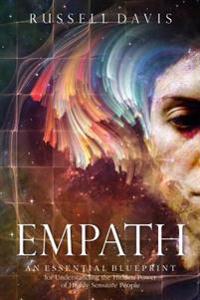 Empath: An Essential Blueprint for Understanding the Hidden Power of Highly Sensitive People