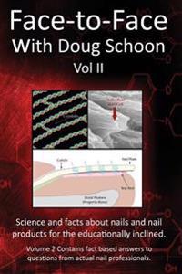 Face-To-Face with Doug Schoon Volume II: Science and Facts about Nails/Nail Products for the Educationally Inclined