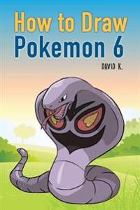 How to Draw Pokemon 6: The Step-By-Step Pokemon Drawing Book