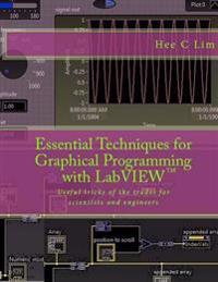 Essential Techniques for Graphical Programming with LabVIEW: Useful Tricks of the Trades for Scientists and Engineers