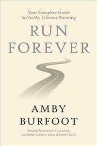 Run Forever: Your Complete Guide to Healthy Lifetime Running