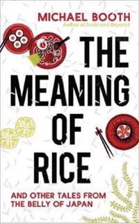 Meaning of rice - and other tales from the belly of japan
