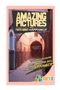 Amazing Pictures and Facts about Marrakech: The Most Amazing Fact Book for Kids about Marrakech