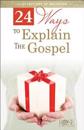 24 Ways to Explain the Gospel
