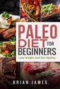 Paleo Diet: Paleo Diet for Beginners, Lose Weight and Get Healthy