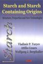 Starch and Starch Containing Origins Structure, Properties and New Technologies