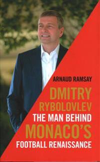 Dmitry Rybolovlev: The Man Behind Monaco's Football Renaissance