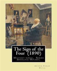 The Sign of the Four (1890) by: Arthur Conan Doyle: Mystery Novel, Series Sherlock Holmes.