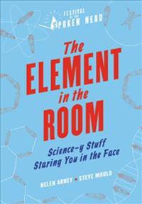 The Element in the Room: Science-Y Stuff Staring You in the Face