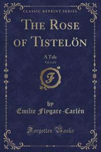 The Rose of Tistelön, Vol. 1 of 2