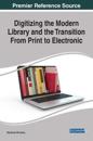 Digitizing the Modern Library and the Transition From Print to Electronic