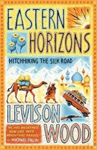 Eastern horizons - hitchhiking the silk road