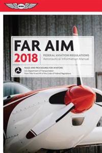 Far/Aim 2018: Federal Aviation Regulations / Aeronautical Information Manual