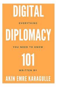 Digital Diplomacy 101: Digital Media, as an Instrument of Public Diplomacy & Exploring Digital Diplomacy