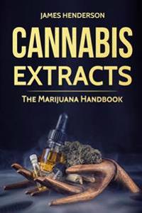 Cannabis Extracts: The Marijuana Handbook