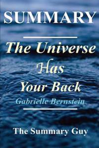 Summary - The Universe Has Your Back: By Gabrielle Bernstein - Transform Fear to Faith