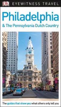DK Eyewitness Travel Guide Philadelphia and the Pennsylvania Dutch Country
