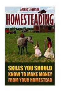 Homesteading: Skills You Should Know to Make Money from Your Homestead