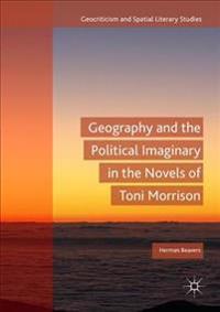 Geography and the Political Imaginary in the Novels of Toni Morrison