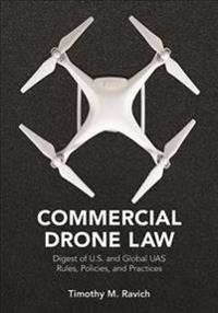 Commercial Drone Law: Digest of U.S. and Global Uas Rules, Polices, and Practices
