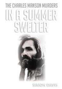 In a Summer Swelter: The Charles Manson Murders