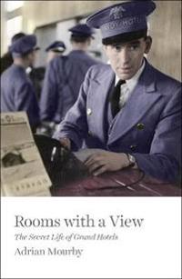 Rooms with a View: The Secret Life of Great Hotels