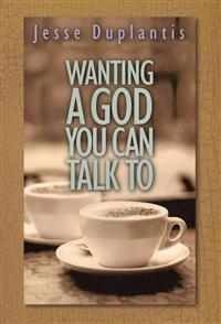 Wanting a God You Can Talk to