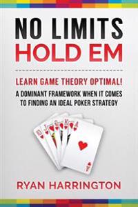 No Limits Hold Em: Learn Game Theory Optimal! a Dominant Framework When It Comes to Finding an Ideal Poker Strategy