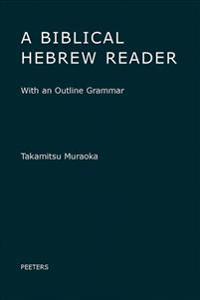 A Biblical Hebrew Reader: With an Outline Grammar