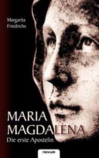Maria Magdalena - Die Erste Apostelin