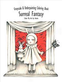 Color My Art: Surreal Fantasy: Grayscale & Underpainting Coloring Book