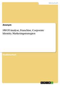 Swot-Analyse, Franchise, Corporate Identity, Marketingstrategien