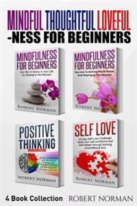 Mindfulness for Beginners, Positive Thinking, Self Love: 4 Books in 1! Your Mindset Super Combo! Learn to Stay in the Moment, 30 Days of Positive Thou