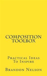 Composition Toolbox: Practical Ideas to Inspire