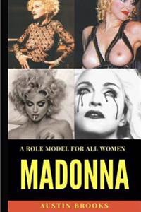 Madonna: A Role Model for All Women.: A Mix of Talent, Determination, Humility, Generosity and an Unshakeable Sense of Self.